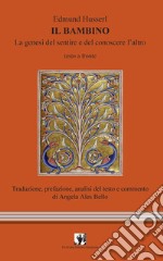 Il bambino. La genesi del sentire e del conoscere l'altro. Testo tedesco a fronte libro