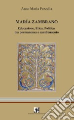 Marìa Zambrano. Educazione, etica, politica tra permanenza e cambiamento
