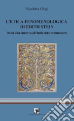 L'etica fenomenologia di Edith Stein. Dalla vita emotiva all'individuo comunitario libro