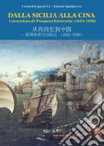 Dalla Sicilia alla Cina. L'avventura di Prospero Intorcetta (1625-1696). Ediz. italiana e cinese libro