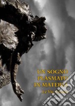 Un sogno plasmato in materia. Le vie crucis di Angelo Salemi. Catalogo della mostra (Piazza Armerina, 6-21 aprile 2019). Ediz. illustrata