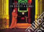 Sulle Tracce Di Dante A Forli libro