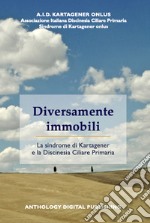 Diversamente immobili. La sindrome di Kartagener e la Discinesia Ciliare Primaria libro