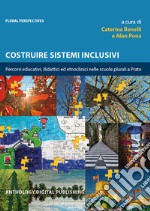 Costruire sistemi inclusivi. Percorsi educativi, didattici ed etnoclinici nelle scuole plurali a Prato