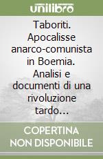 Taboriti. Apocalisse anarco-comunista in Boemia. Analisi e documenti di una rivoluzione tardo medievale libro