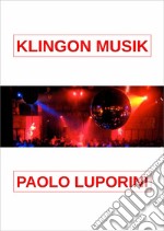 Klingon Musik. Ediz. a spirale libro