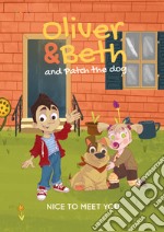 Oliver & Beth and Patch the dog. Nice to meet you! Ediz. illustrata libro