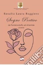 Sogno poetico. Da pontelandolfo ad atlantide libro