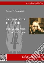 Tra politica e diritto. Piero Calamandrei e il Partito d'Azione