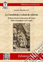 La Camáldula a mitad de milenio. El Sacro Yermo en las cartas del beato Pablo Giustiniani (1476-1528). Ediz. critica