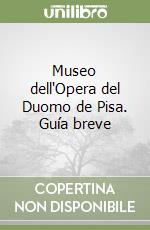 Museo dell'Opera del Duomo de Pisa. Guía breve libro