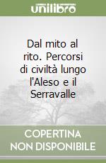 Dal mito al rito. Percorsi di civiltà lungo l'Aleso e il Serravalle libro