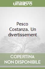 Pesco Costanza. Un divertissement libro