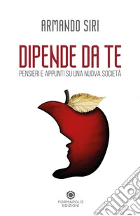Dipende da te. Pensieri e appunti su una nuova società libro