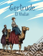 Gertrude. El Khatun. Ediz. italiana, francese e inglese