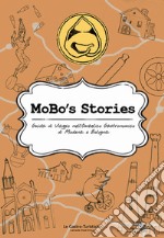 MoBo's Stories. Guida di viaggio nell'ombelico gastronomico di Modena e Bologna. Ediz. integrale libro