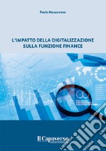 L'impatto della digitalizzazione sulla funzione finance. Nuova ediz.