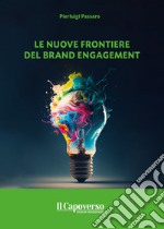 Le nuove frontiere del brand engagement libro