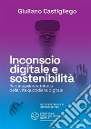 Inconscio digitale e sostenibilità. Per una psicopatologia della vita quotidiana digitale libro