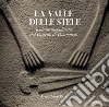 La valle delle stele. Sculture megalitiche del Castello di Pontremoli. Ediz. illustrata libro