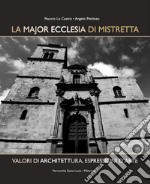 La Major Ecclesia di Mistretta. Valori di architettura, espressioni d'arte. Ediz. illustrata