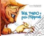 Ben, Tondo & gatto Peppone. Ediz. illustrata libro