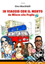 In viaggio con il morto da Milano alla Puglia libro