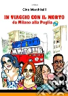 In viaggio con il morto da Milano alla Puglia libro di Marchitelli Gino