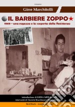 Il barbiere zoppo. 1969, una ragazza e la scoperta della Resistenza libro