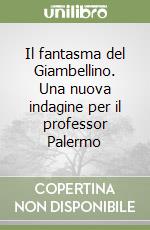 Il fantasma del Giambellino. Una nuova indagine per il professor Palermo libro