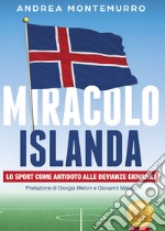 Miracolo Islanda. Lo sport come antidoto alle devianze giovanili libro