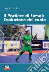 Il portiere di futsal. Evoluzione del ruolo libro