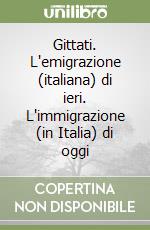 Gittati. L'emigrazione (italiana) di ieri. L'immigrazione (in Italia) di oggi libro