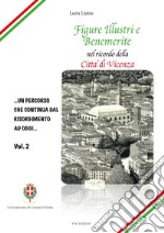 Figure illustri e benemerite. Nel ricordo della città di Vicenza. Vol. 2