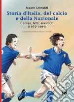 Storia d'Italia, del calcio e della Nazionale. Uomini, fatti, aneddoti (1950-1994) libro