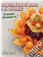 Imprenditori si nasce o si diventa? «Si diventa! Ad esempio io...». Nuova ediz. libro