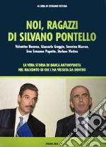 Noi, ragazzi di Silvano Pontello libro