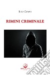 Rimini criminale libro di Cafaro Luca