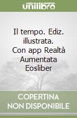 Il tempo. Ediz. illustrata. Con app Realtà Aumentata Eosliber