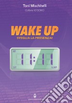 Wake up. Sveglia la presenza libro