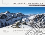 L'ultimo vallone selvaggio. In difesa delle cime bianche. Ediz. italiana e inglese libro