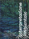Interpretazione ambientale. Un approccio sistemico alla gestione ed educazione per la tutela del patrimonio naturale e culturale libro