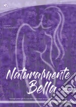 Naturalmente bella. Corpo. Consigli pratici per la tua routine del viso a base di prodotti bio ed oli essenziali libro