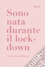 Sono nata durante il lockdown. Ediz. illustrata libro