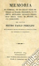 Memoria su l'uso delle acque minerali di Telese. Memoria su l'indole, ed uso delle acque minerali di Telese, preceduta da un breve dettaglio istorico-geologico della citta di Telese, e suo territorio libro