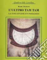 L'ultimo tam tam. La fine diviene un passaggio libro