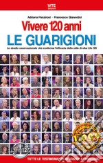 Vivere 120 anni. Le guarigioni. Lo studio osservazionale che conferma l'efficacia dello stile di vita Life 120