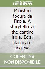 Ministori foeura da l'isola. A storyteller at the cantine isola. Ediz. italiana e inglese