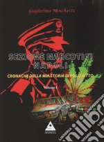 Sezione Narcotici Napoli. Cronache della mia storia di Poliziotto. Vol. 1 libro