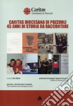 Caritas Diocesana di Pozzuoli. 45 anni di storia da raccontare libro usato